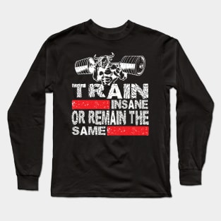 Train Insane or Remain The Same Tshirt Tees Tanktop and Gifts Items Long Sleeve T-Shirt